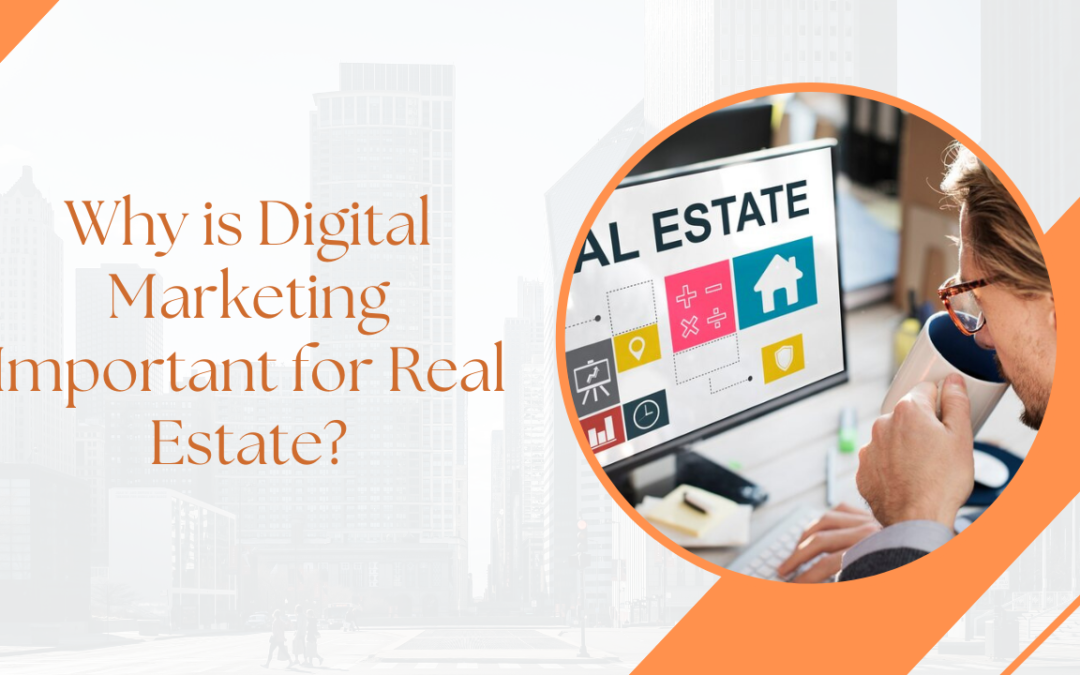 Why is Digital Marketing Important for Real Estate